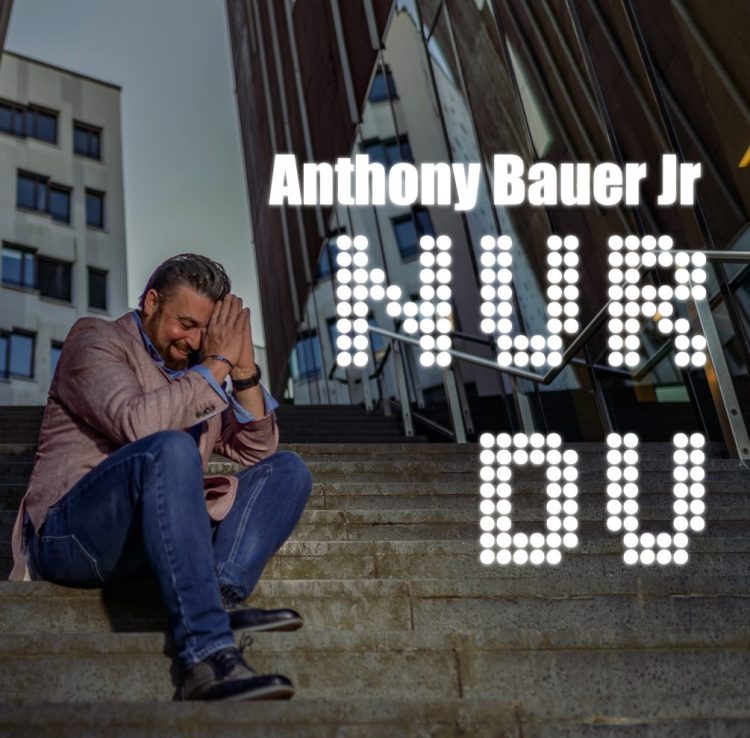 ANTHONY BAUER JR.: NUR DU