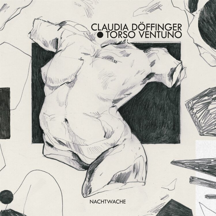 CLAUDIA DÖFFINGER TORSO VENTUNO: NACHTWACHE
