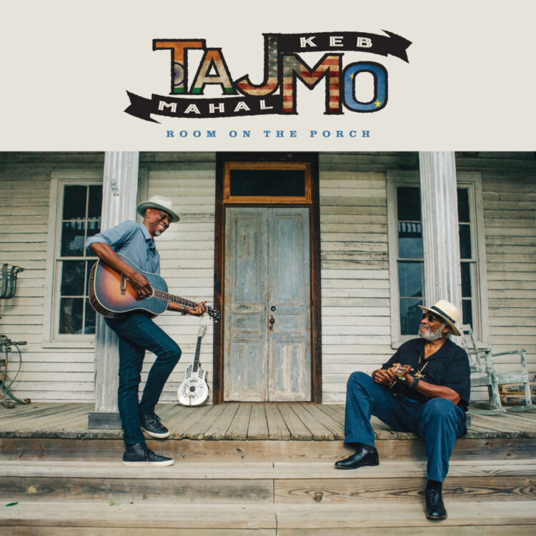 TAJ MAHAL & KEB‘ MO: ROOM ON THE PORCH