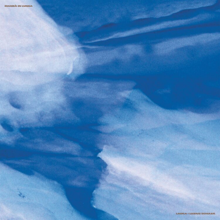 LAURA + LUZIUS SCHULER: MANDÁ IN LUNGA