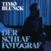 TIMO BLUNCK: DER SCHLAF FOTOGRAF