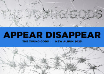 THE YOUNG GODS: APPEAR DISAPPEAR