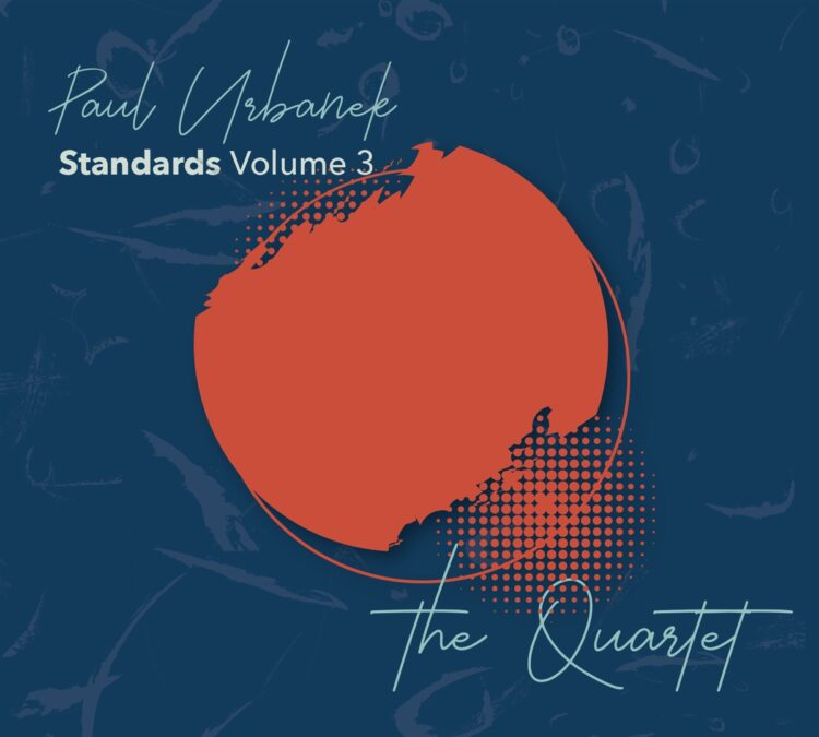 PAUL URBANEK: STANDARD VOLUME 3 – THE QUARTET