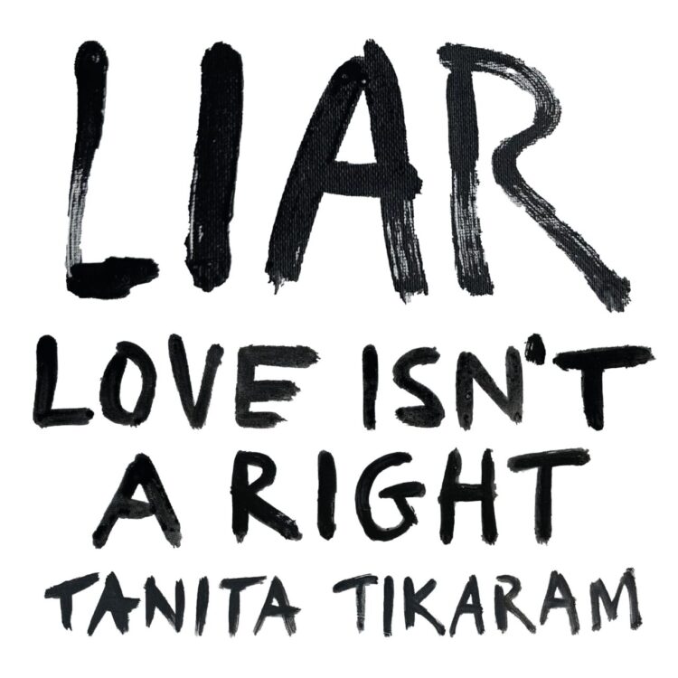 TANITA TIKARAM: LIAR (LOVE ISN’T A RIGHT)