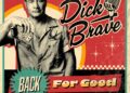 DICK BRAVE: BACK FOR GOOD