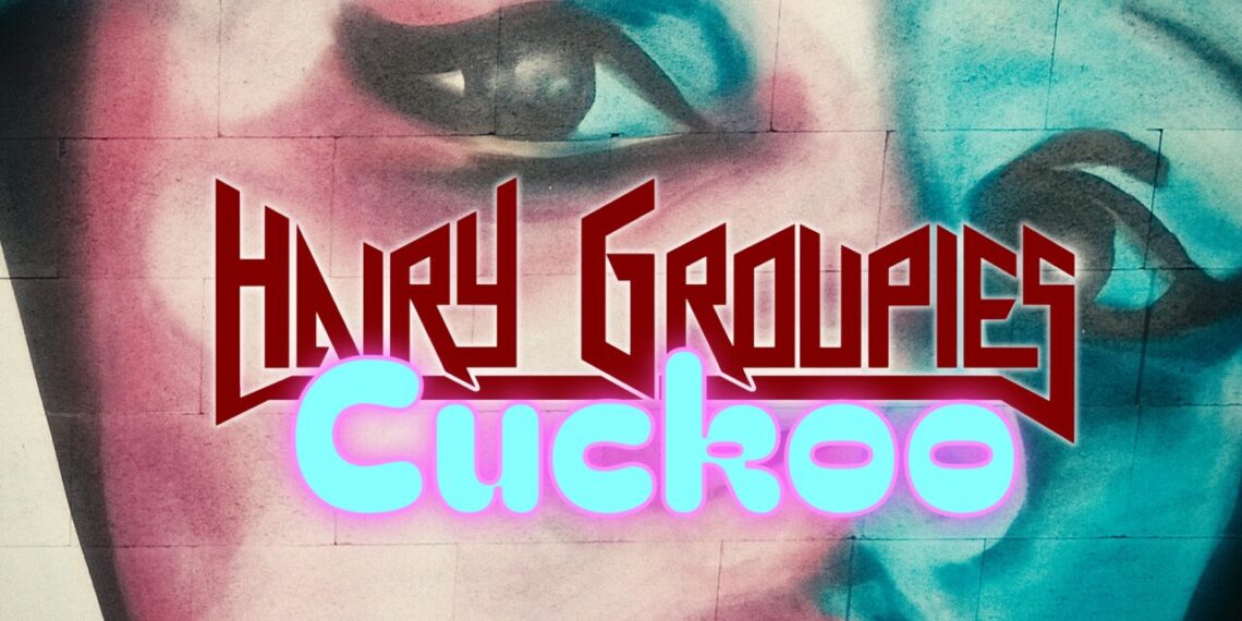 HAIRY GROUPIES: CUCKOO
