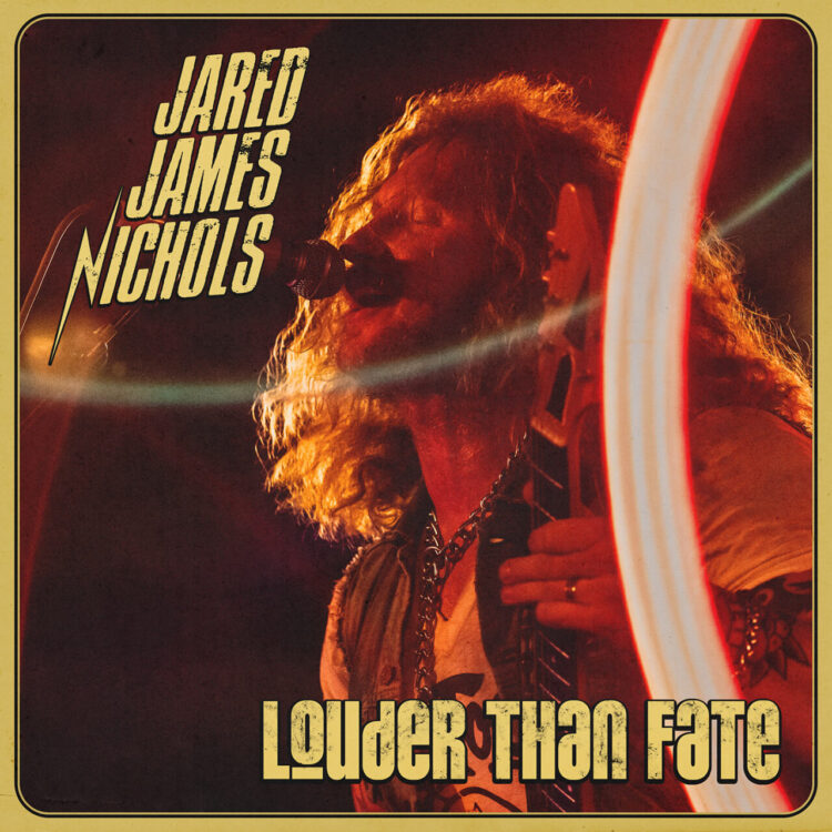 JARED JAMES NICHOLS: LOUDER THAN FATE