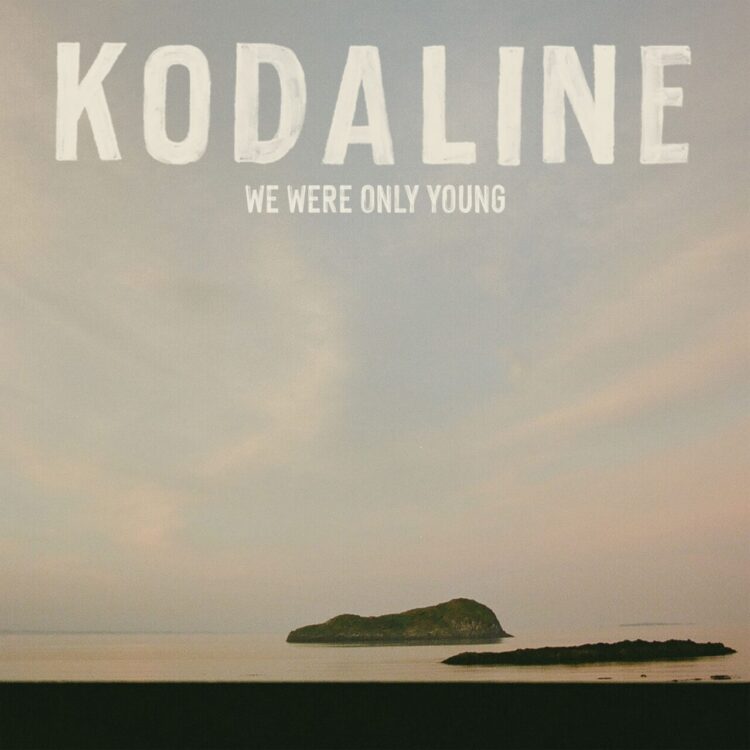 KODALINE: WE WERE ONLY YOUNG