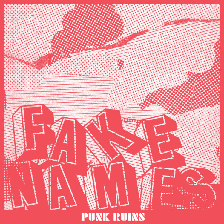 FAKE NAMES: PUNK RUINS