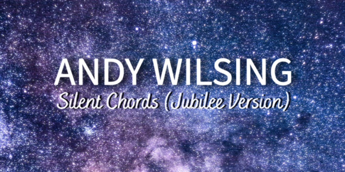 ANDY WILSING: SILENT CHORDS (JUBILEE VERSION)