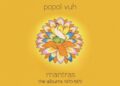 POPOL VUH: MANTRAS – THE ALBUMS 1970-1972